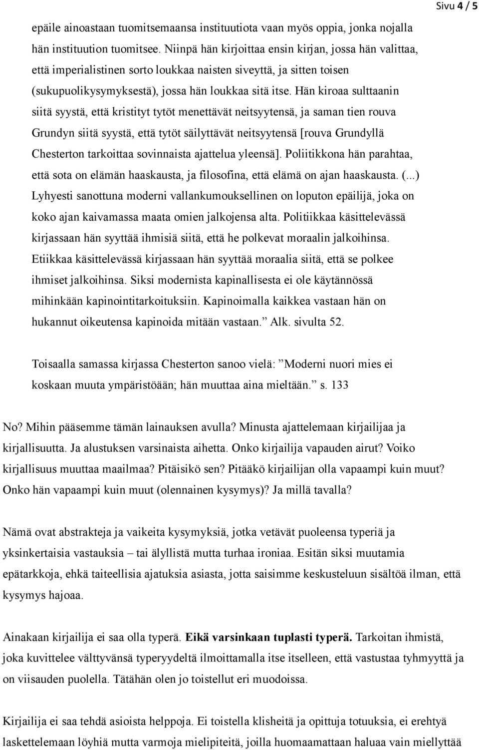 Hän kiroaa sulttaanin siitä syystä, että kristityt tytöt menettävät neitsyytensä, ja saman tien rouva Grundyn siitä syystä, että tytöt säilyttävät neitsyytensä [rouva Grundyllä Chesterton tarkoittaa