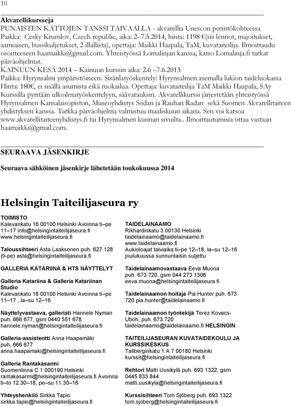 Yhteistyössä Lomalinjan kanssa, katso Lomalinja.fi tarkat päiväohjelmat. KAINUUN KESÄ 2014 Kainuun kurssin aika: 2.6 7.6.2013 Paikka: Hyrynsalmi ympäristöineen.
