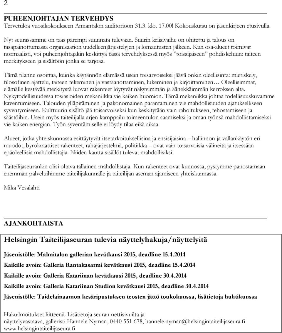 Kun osa-alueet toimivat normaalisti, voi puheenjohtajakin keskittyä tässä tervehdyksessä myös toissijaiseen pohdiskeluun: taiteen merkitykseen ja sisältöön jonka se tarjoaa.