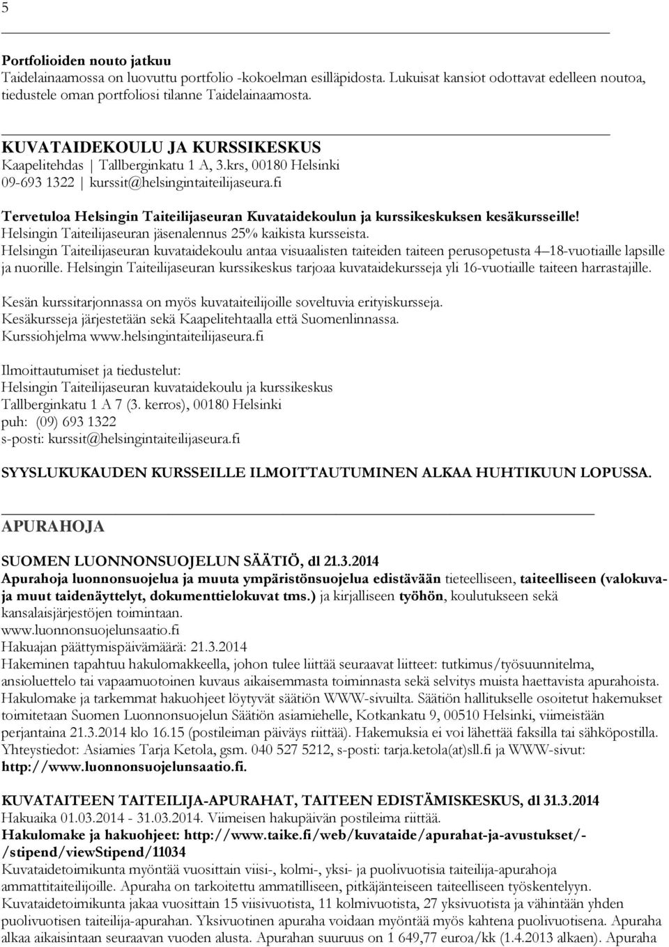 fi Tervetuloa Helsingin Taiteilijaseuran Kuvataidekoulun ja kurssikeskuksen kesäkursseille! Helsingin Taiteilijaseuran jäsenalennus 25% kaikista kursseista.