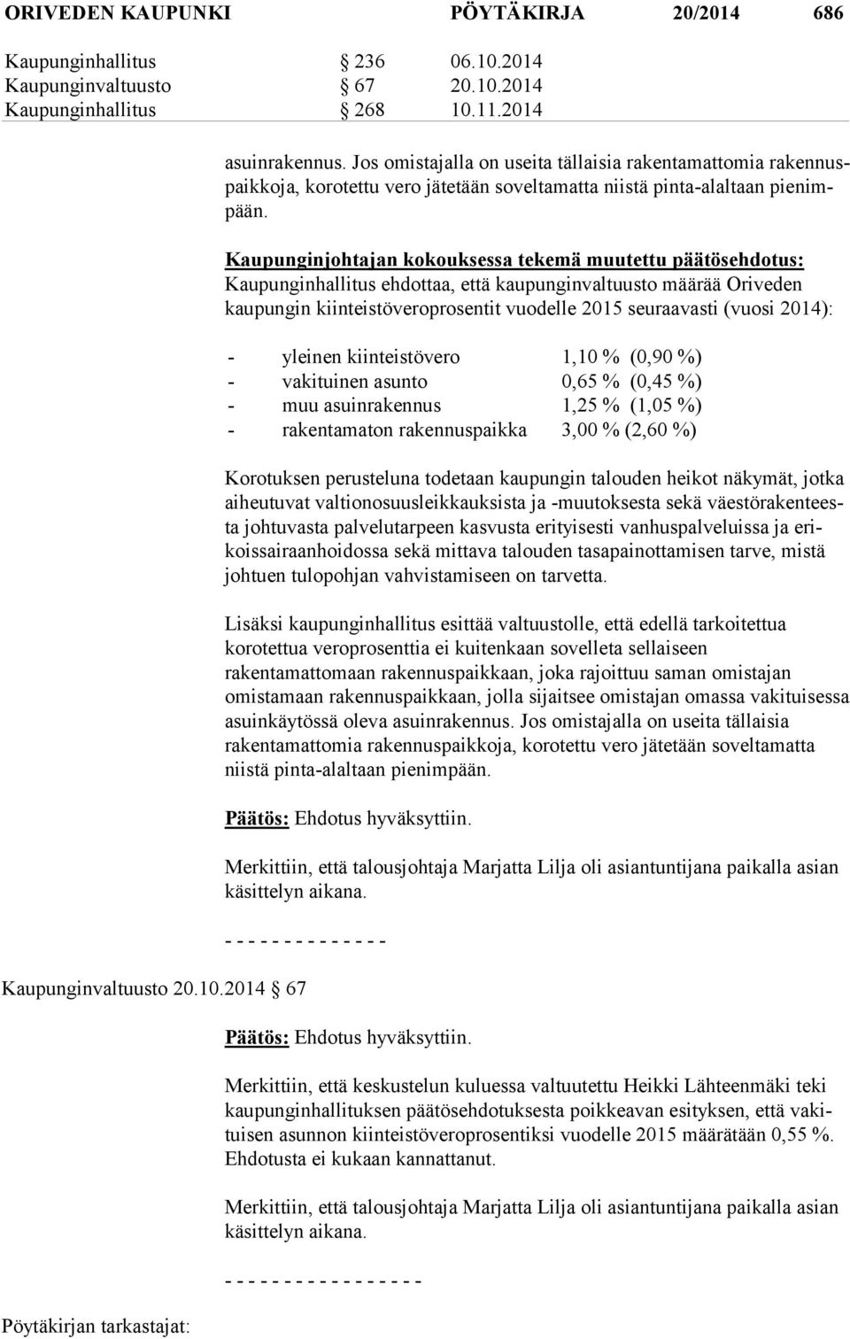 Kaupunginjohtajan kokouksessa tekemä muutettu päätösehdotus: Kaupunginhallitus ehdottaa, että kaupunginvaltuusto määrää Oriveden kaupungin kiinteistöveroprosentit vuodelle 2015 seuraavasti (vuosi