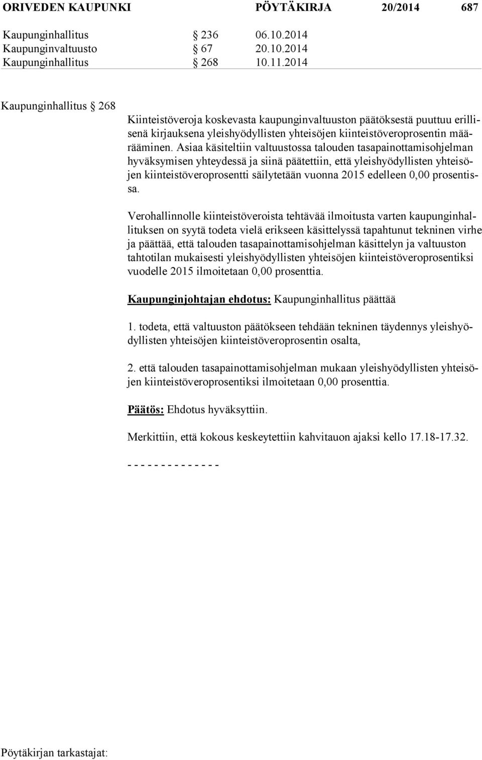 Asiaa käsiteltiin valtuustossa talouden tasapainottamisohjelman hy väk sy mi sen yhteydessä ja siinä päätettiin, että yleis hyö dyl lis ten yh tei söjen kiinteistöveroprosentti säilytetään vuonna