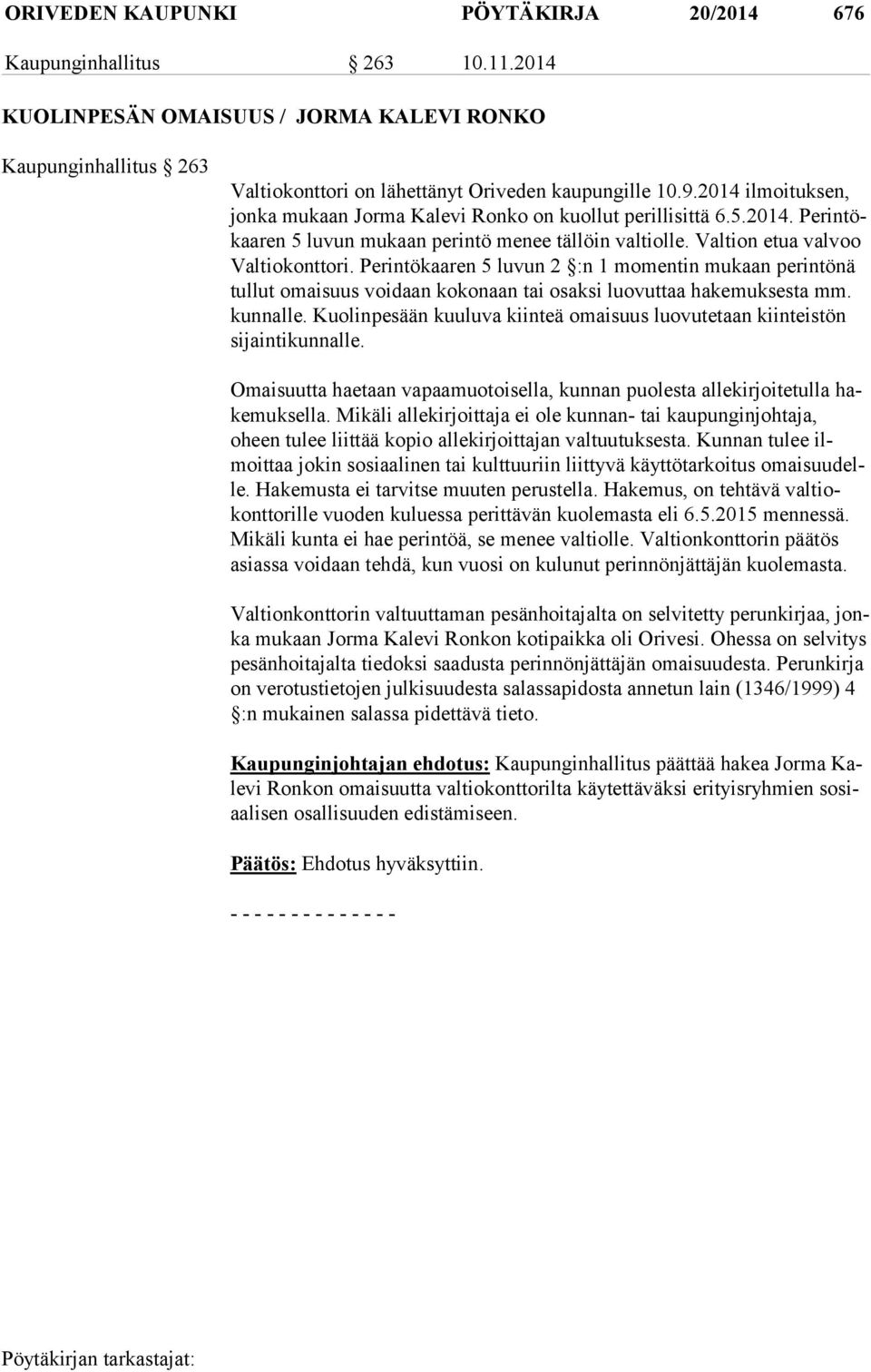 Perintökaaren 5 luvun 2 :n 1 momentin mukaan perintönä tul lut omaisuus voidaan kokonaan tai osaksi luovuttaa hakemuksesta mm. kun nal le.