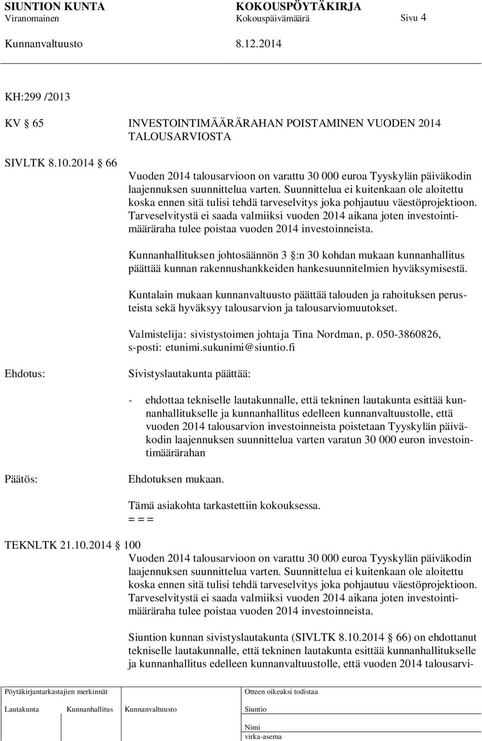 Suunnittelua ei kuitenkaan ole aloitettu koska ennen sitä tulisi tehdä tarveselvitys joka pohjautuu väestöprojektioon.