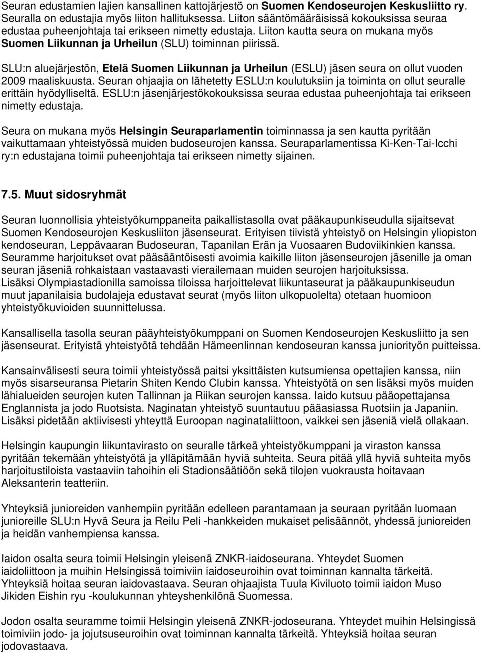 SLU:n aluejärjestön, Etelä Suomen Liikunnan ja Urheilun (ESLU) jäsen seura on ollut vuoden 2009 maaliskuusta.