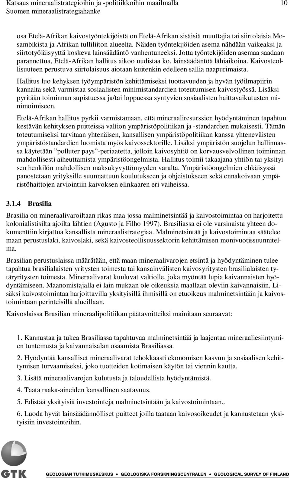 Jotta työntekijöiden asemaa saadaan parannettua, Etelä-Afrikan hallitus aikoo uudistaa ko. lainsäädäntöä lähiaikoina.