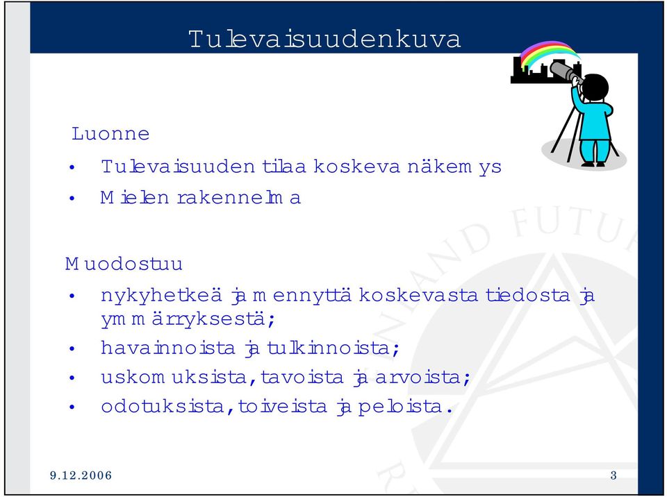 tiedosta ja ymmärryksestä; havainnoista ja tulkinnoista; uskom