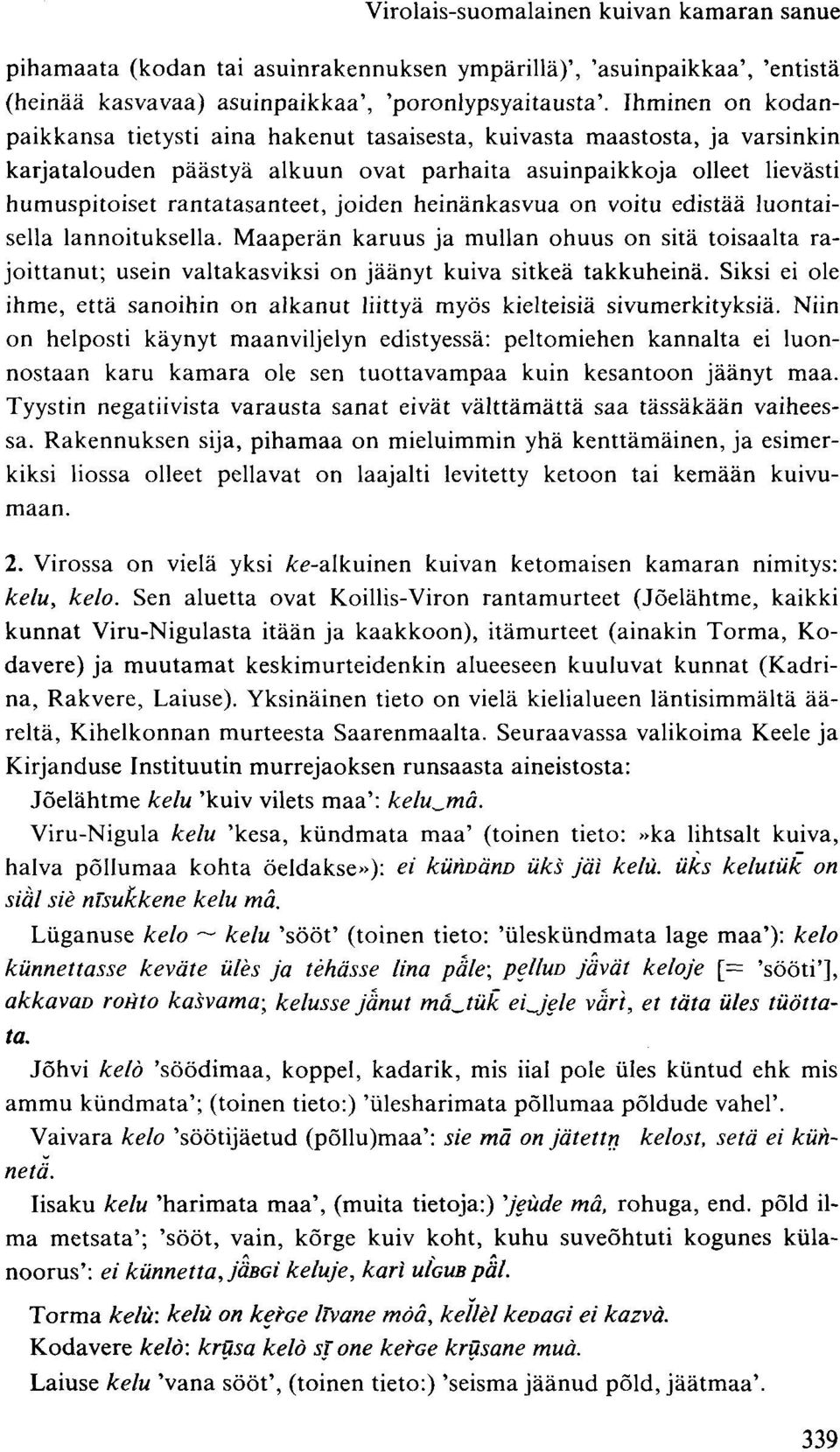 joiden heinänkasvua on voitu edistää luontaisella lannoituksella. Maaperän karuus ja mullan ohuus on sitä toisaalta rajoittanut; usein valtakasviksi on jäänyt kuiva sitkeä takkuheinä.