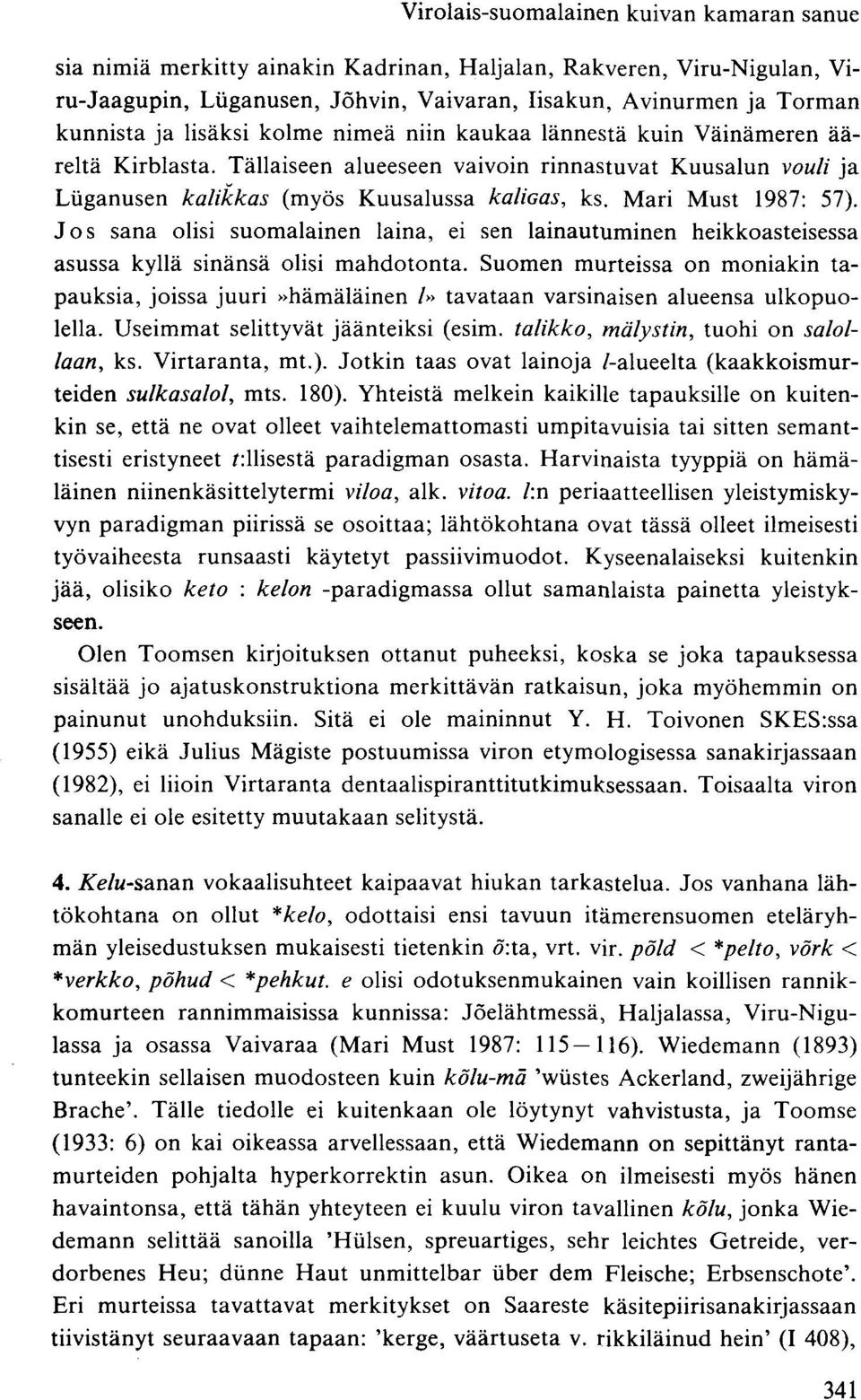 Mari Must 1987: 57). Jos sana olisi suomalainen laina, ei sen lainautuminen heikkoasteisessa asussa kyllä sinänsä olisi mahdotonta.