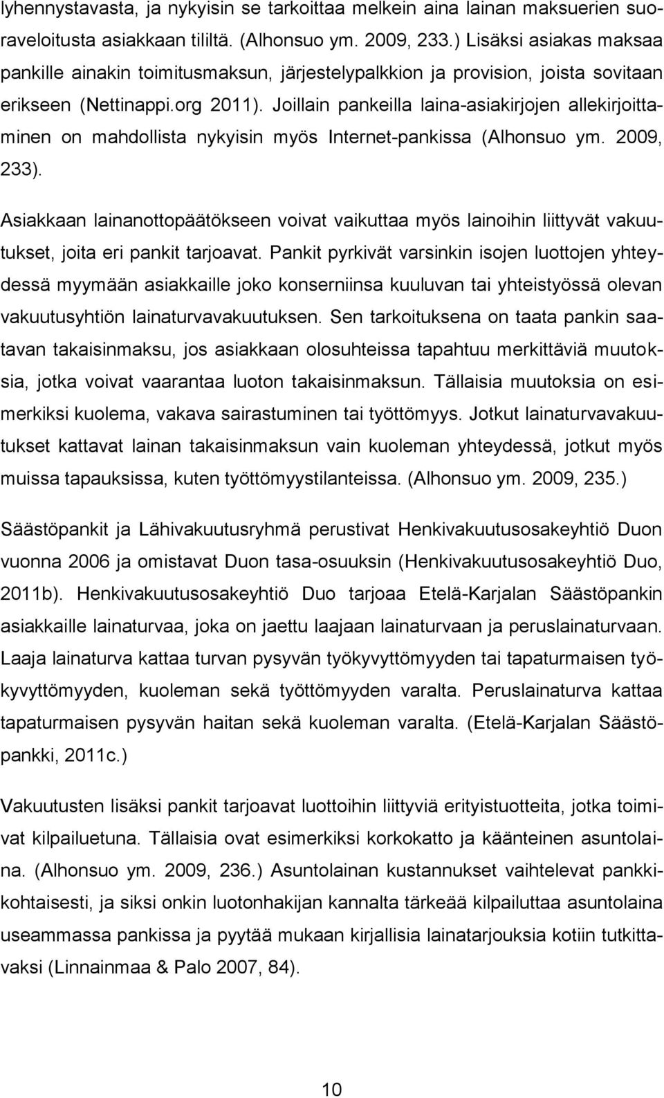 Joillain pankeilla laina-asiakirjojen allekirjoittaminen on mahdollista nykyisin myös Internet-pankissa (Alhonsuo ym. 2009, 233).