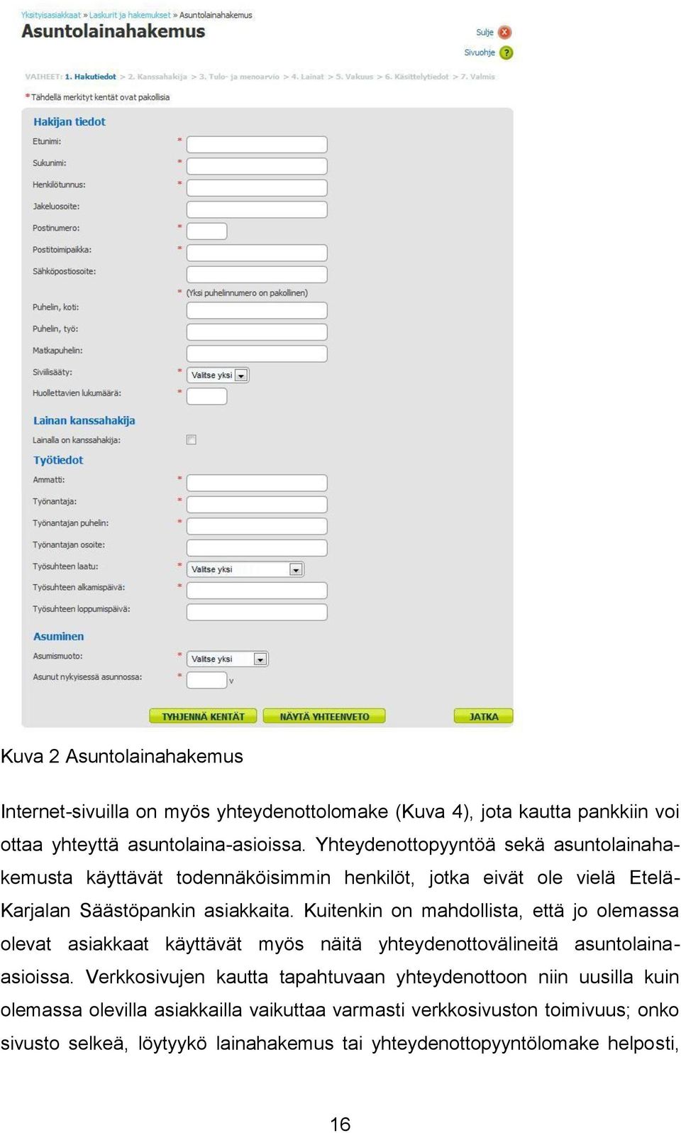 Kuitenkin on mahdollista, että jo olemassa olevat asiakkaat käyttävät myös näitä yhteydenottovälineitä asuntolainaasioissa.