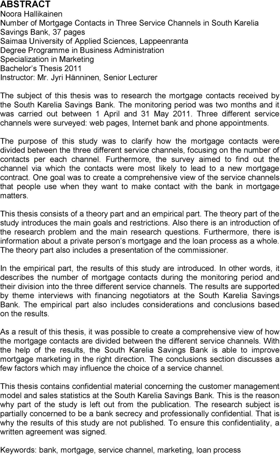 Jyri Hänninen, Senior Lecturer The subject of this thesis was to research the mortgage contacts received by the South Karelia Savings Bank.