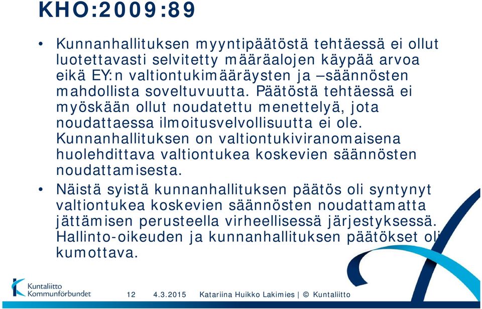 Kunnanhallituksen on valtiontukiviranomaisena huolehdittava valtiontukea koskevien säännösten noudattamisesta.