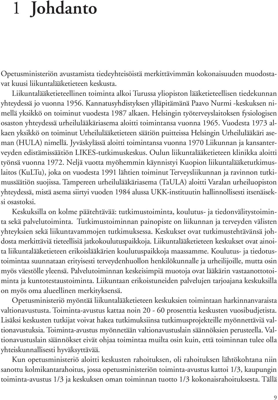 Kannatusyhdistyksen ylläpitämänä Paavo Nurmi -keskuksen nimellä yksikkö on toiminut vuodesta 1987 alkaen.