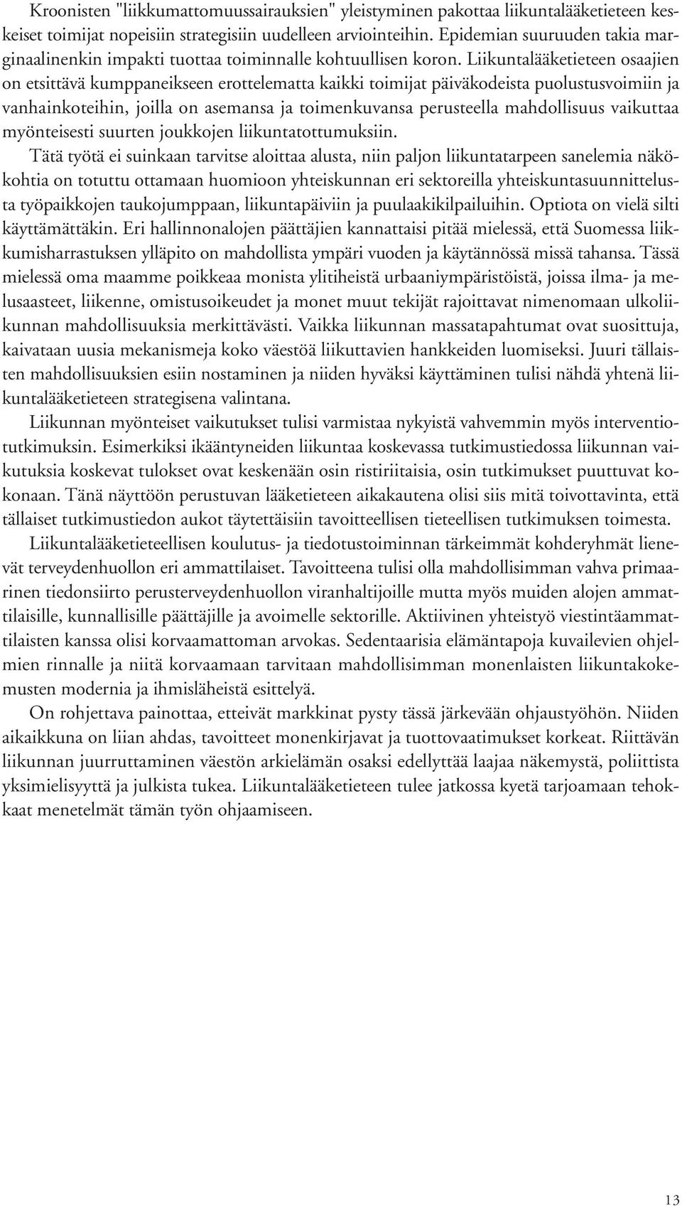 Liikuntalääketieteen osaajien on etsittävä kumppaneikseen erottelematta kaikki toimijat päiväkodeista puolustusvoimiin ja vanhainkoteihin, joilla on asemansa ja toimenkuvansa perusteella mahdollisuus