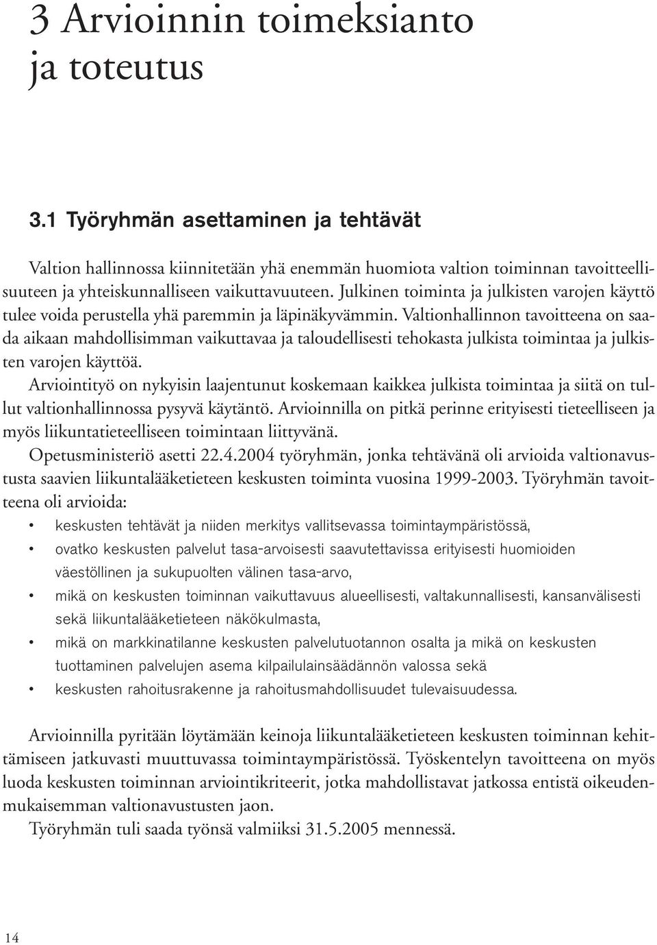 Julkinen toiminta ja julkisten varojen käyttö tulee voida perustella yhä paremmin ja läpinäkyvämmin.