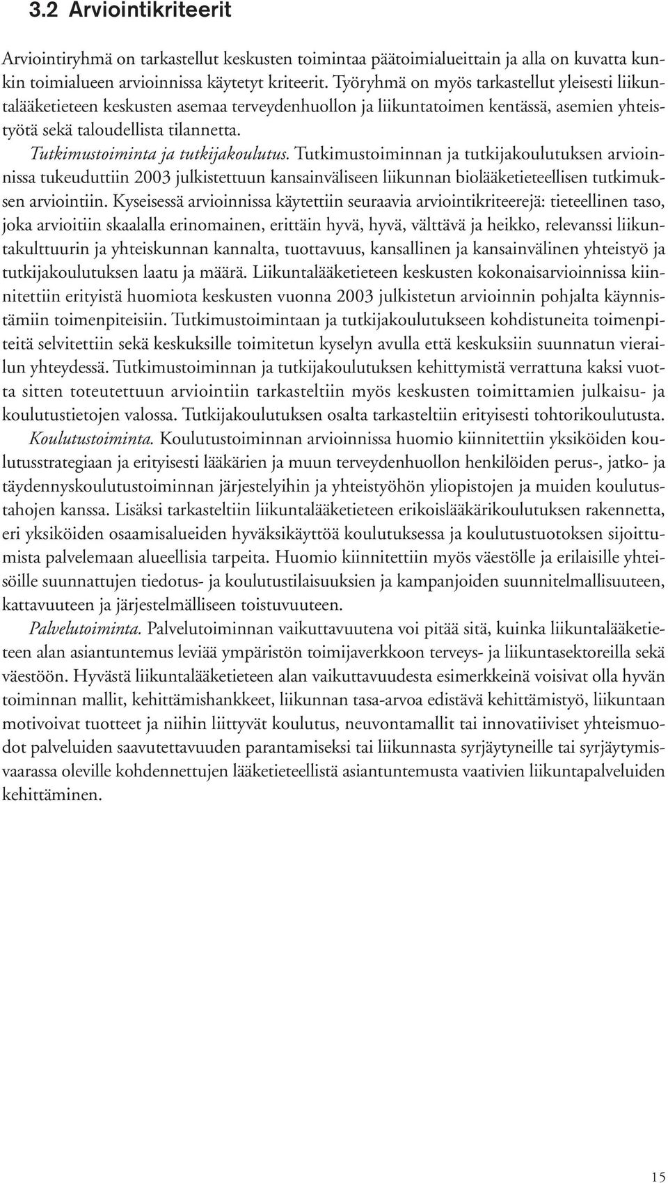 Tutkimustoiminta ja tutkijakoulutus. Tutkimustoiminnan ja tutkijakoulutuksen arvioinnissa tukeuduttiin 2003 julkistettuun kansainväliseen liikunnan biolääketieteellisen tutkimuksen arviointiin.