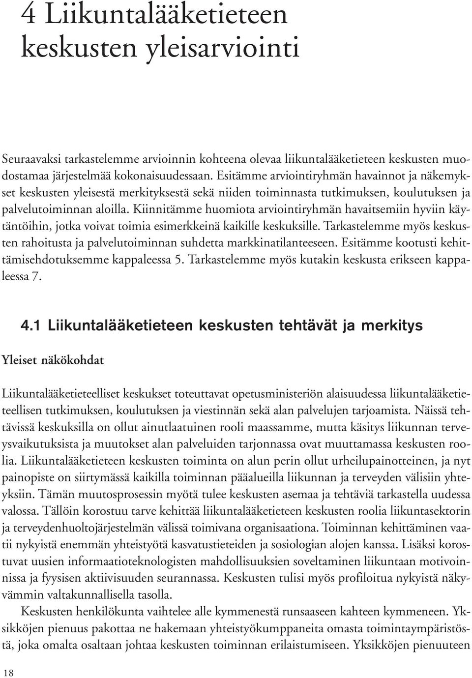 Kiinnitämme huomiota arviointiryhmän havaitsemiin hyviin käytäntöihin, jotka voivat toimia esimerkkeinä kaikille keskuksille.