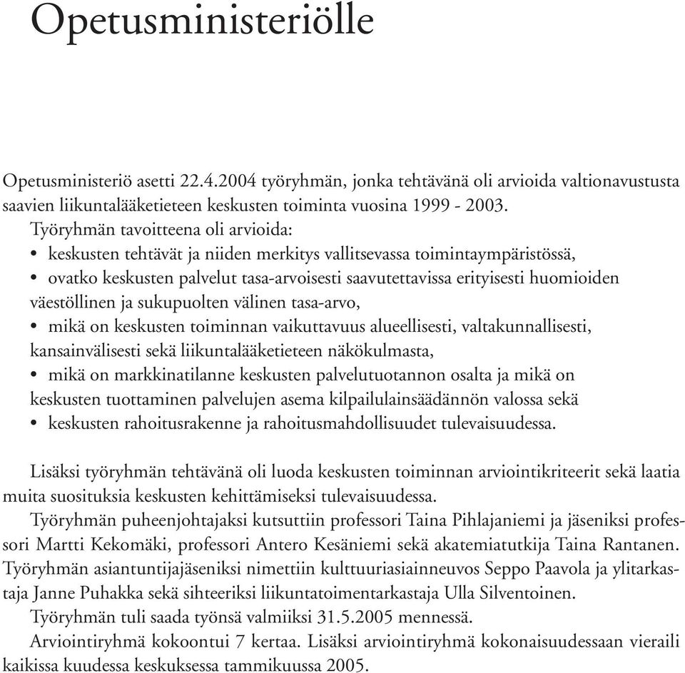 väestöllinen ja sukupuolten välinen tasa-arvo, mikä on keskusten toiminnan vaikuttavuus alueellisesti, valtakunnallisesti, kansainvälisesti sekä liikuntalääketieteen näkökulmasta, mikä on