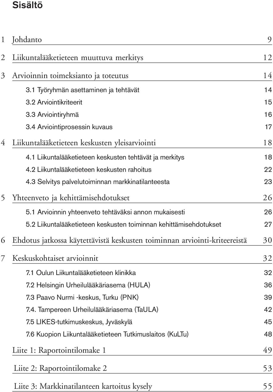 3 Selvitys palvelutoiminnan markkinatilanteesta 23 5 Yhteenveto ja kehittämisehdotukset 26 5.1 Arvioinnin yhteenveto tehtäväksi annon mukaisesti 26 5.