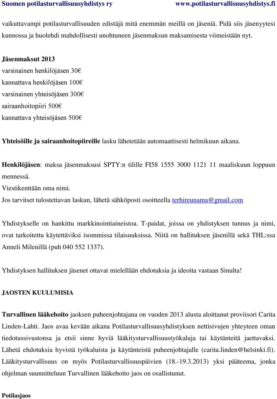 Henkilöjäsen: maksa jäsenmaksusi SPTY:n tilille FI58 1555 3000 1121 11 maaliskuun loppuun mennessä. Viestikenttään oma nimi.