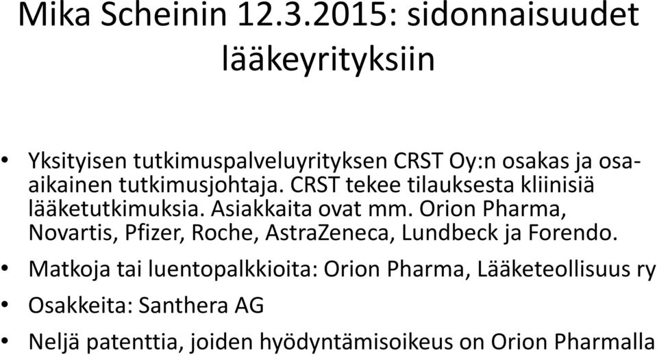 tutkimusjohtaja. CRST tekee tilauksesta kliinisiä lääketutkimuksia. Asiakkaita ovat mm.