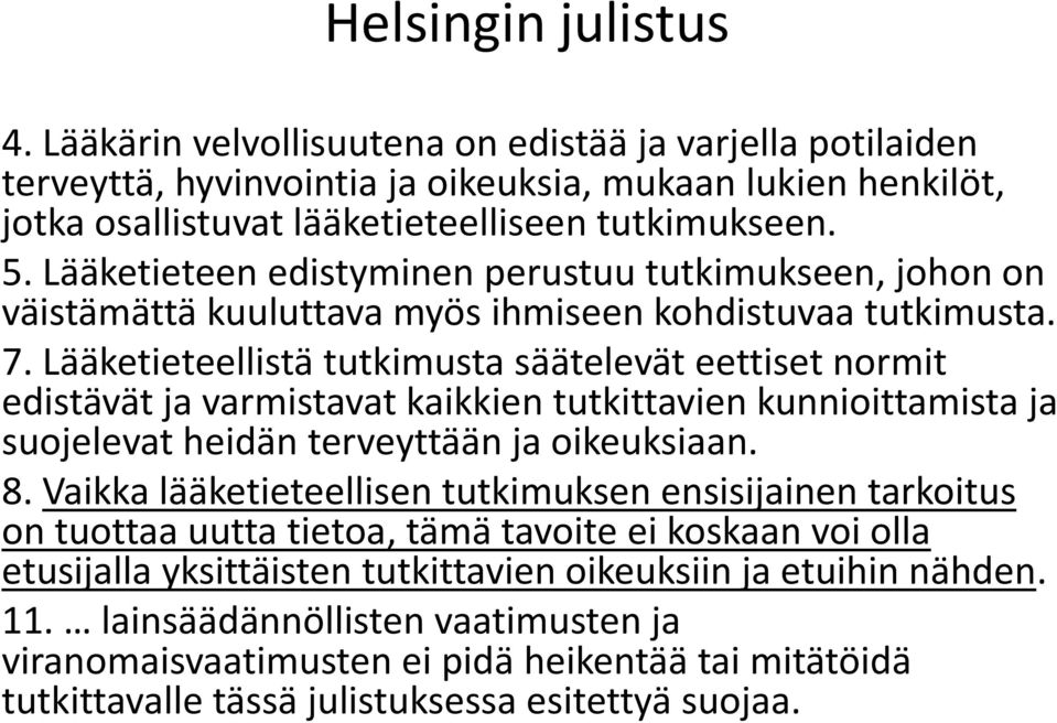 Lääketieteellistä tutkimusta säätelevät eettiset normit edistävät ja varmistavat kaikkien tutkittavien kunnioittamista ja suojelevat heidän terveyttään ja oikeuksiaan. 8.