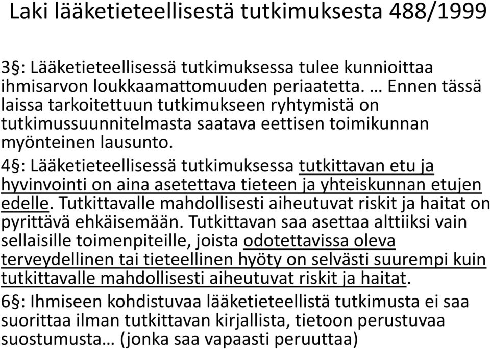 4 : Lääketieteellisessä tutkimuksessa tutkittavan etu ja hyvinvointi on aina asetettava tieteen ja yhteiskunnan etujen edelle.