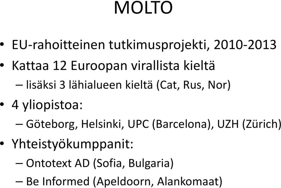 yliopistoa: Göteborg, Helsinki, UPC (Barcelona), UZH (Zürich)