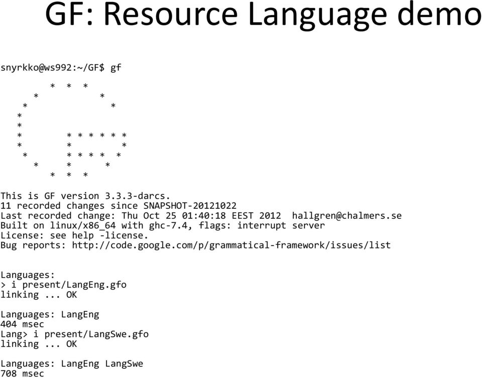 se Built on linux/x86_64 with ghc-7.4, flags: interrupt server License: see help -license. Bug reports: http://code.google.