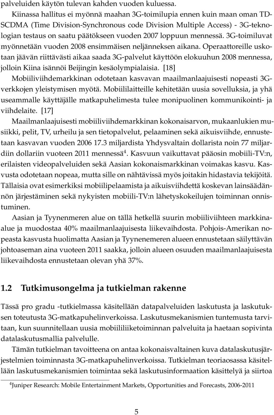 loppuun mennessä. 3G-toimiluvat myönnetään vuoden 2008 ensimmäisen neljänneksen aikana.