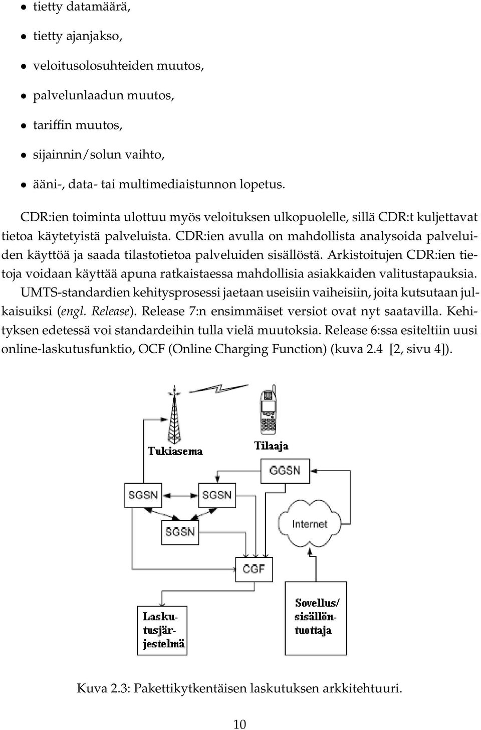 CDR:ien avulla on mahdollista analysoida palveluiden käyttöä ja saada tilastotietoa palveluiden sisällöstä.