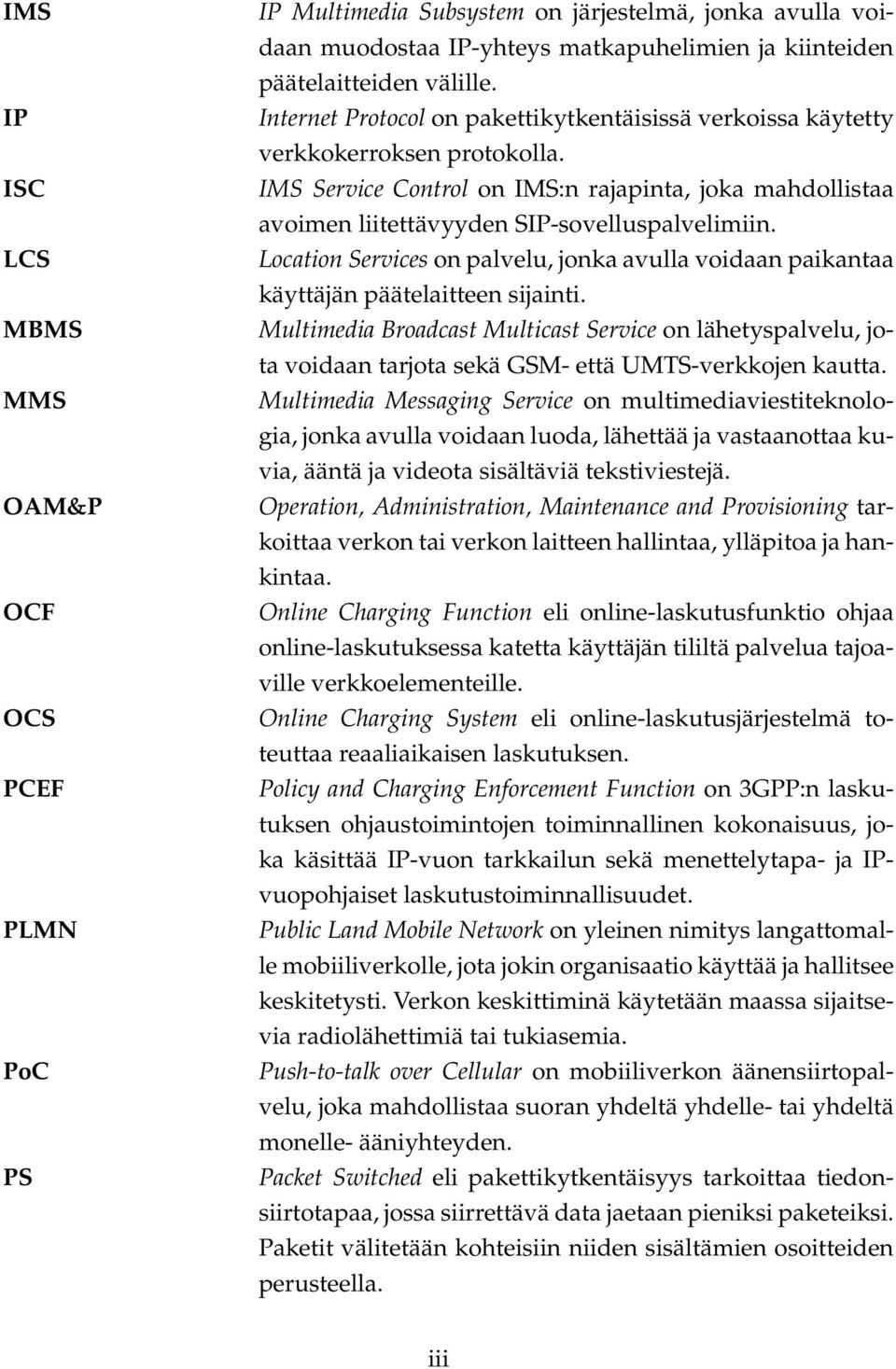 Location Services on palvelu, jonka avulla voidaan paikantaa käyttäjän päätelaitteen sijainti.