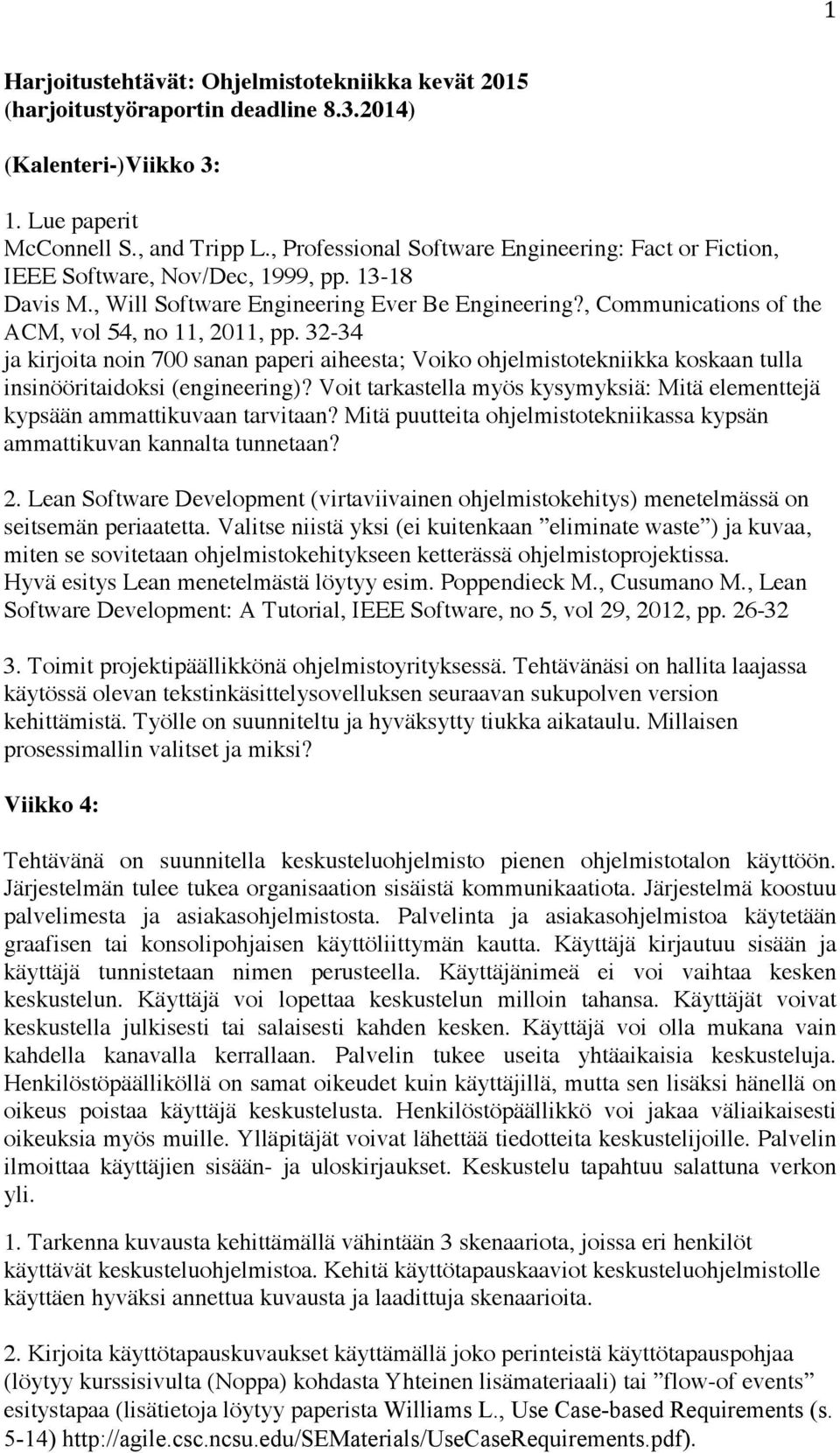 , Communications of the ACM, vol 54, no 11, 2011, pp. 32-34 ja kirjoita noin 700 sanan paperi aiheesta; Voiko ohjelmistotekniikka koskaan tulla insinööritaidoksi (engineering)?