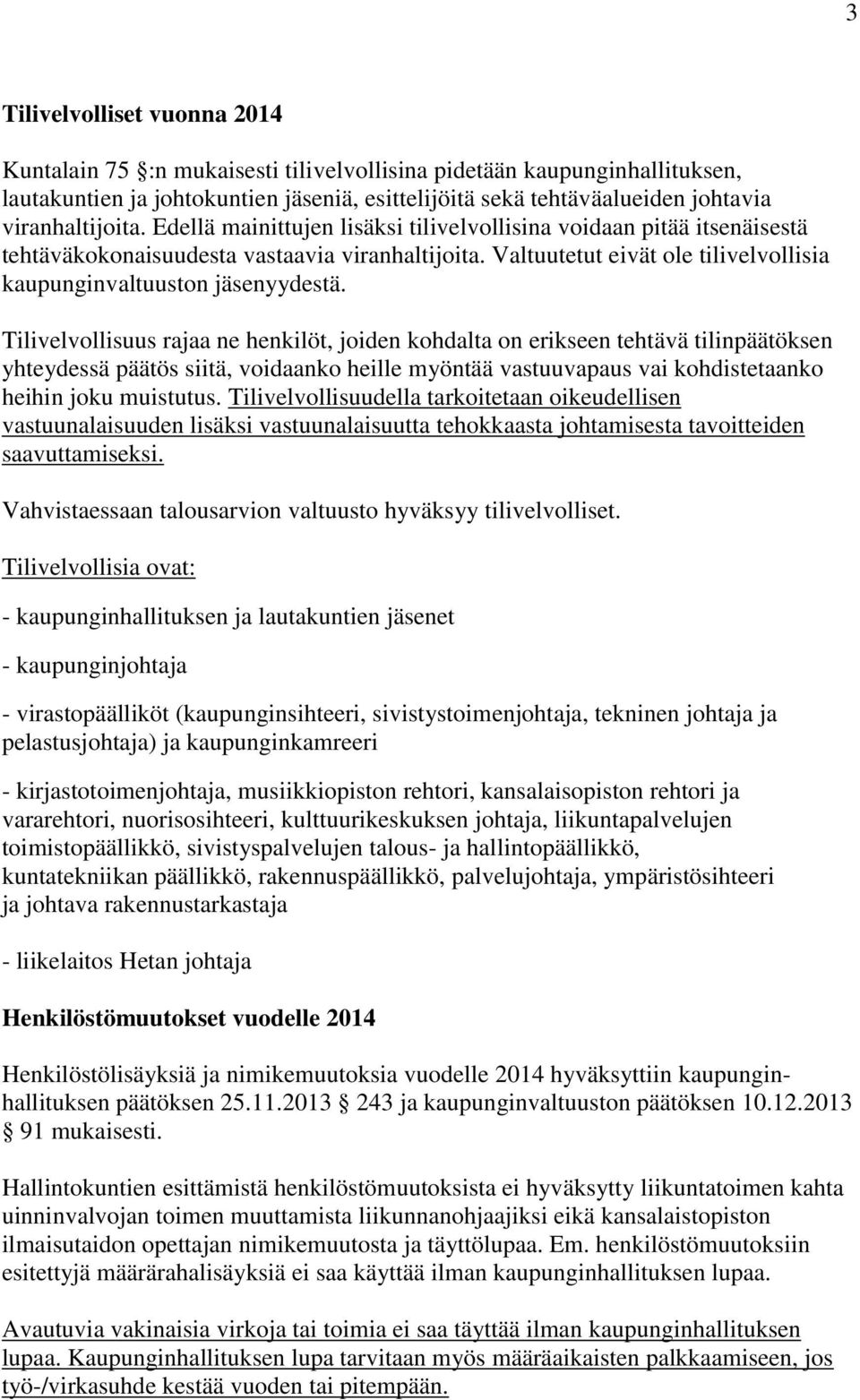 Valtuutetut eivät ole tilivelvollisia kaupunginvaltuuston jäsenyydestä.