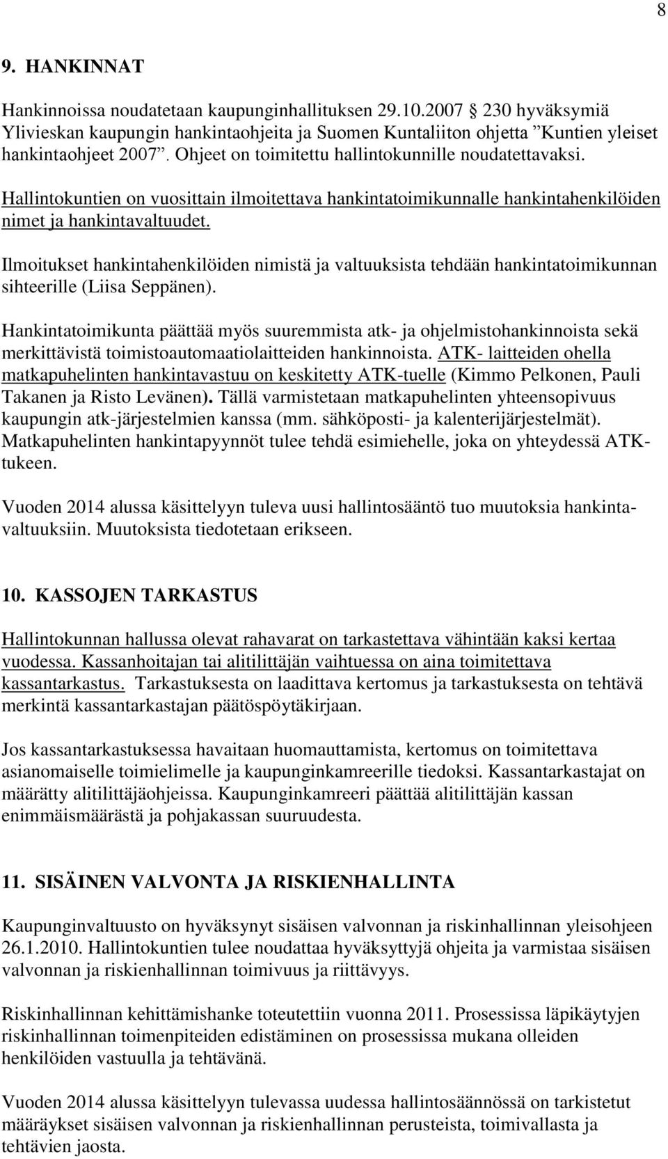 Ilmoitukset hankintahenkilöiden nimistä ja valtuuksista tehdään hankintatoimikunnan sihteerille (Liisa Seppänen).