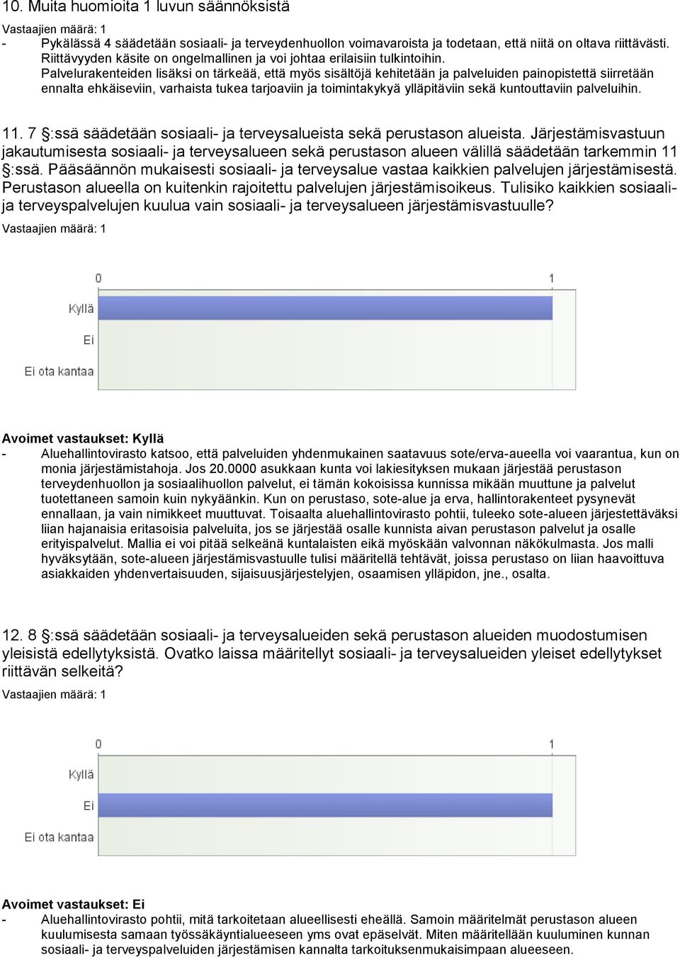 Palvelurakenteiden lisäksi on tärkeää, että myös sisältöjä kehitetään ja palveluiden painopistettä siirretään ennalta ehkäiseviin, varhaista tukea tarjoaviin ja toimintakykyä ylläpitäviin sekä