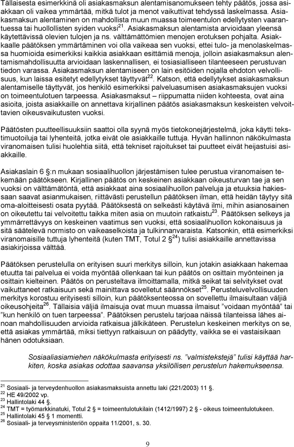 Asiakasmaksun alentamista arvioidaan yleensä käytettävissä olevien tulojen ja ns. välttämättömien menojen erotuksen pohjalta.