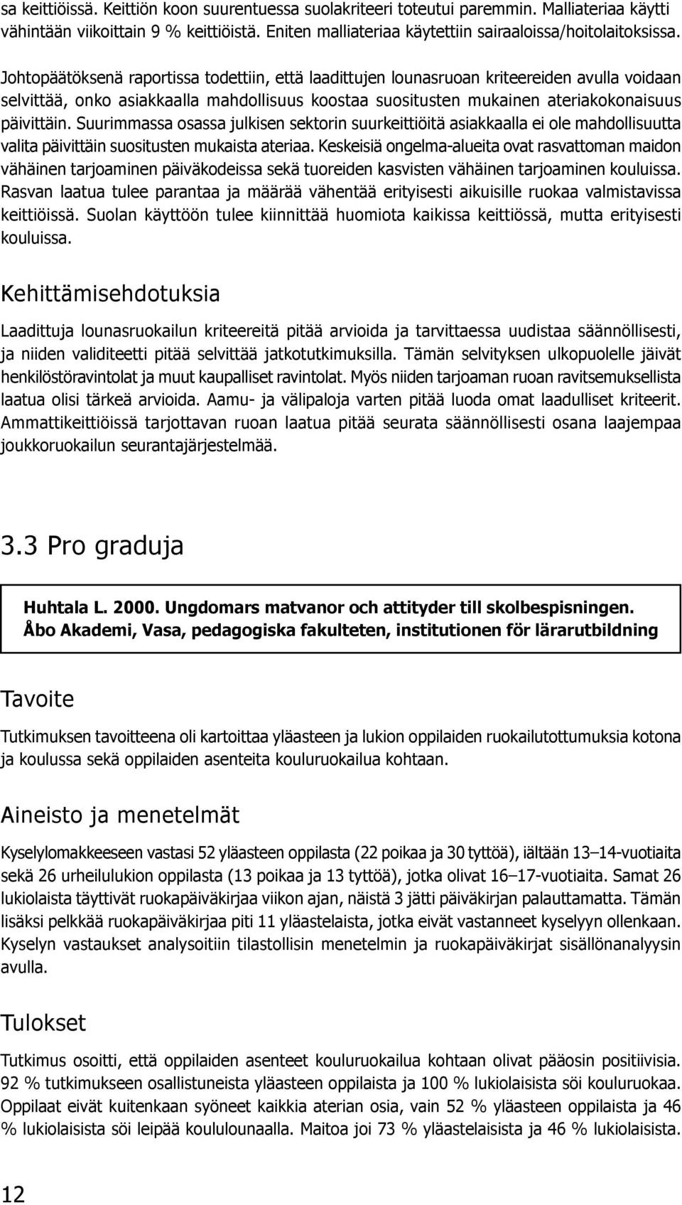 Suurimmassa osassa julkisen sektorin suurkeittiöitä asiakkaalla ei ole mahdollisuutta valita päivittäin suositusten mukaista ateriaa.