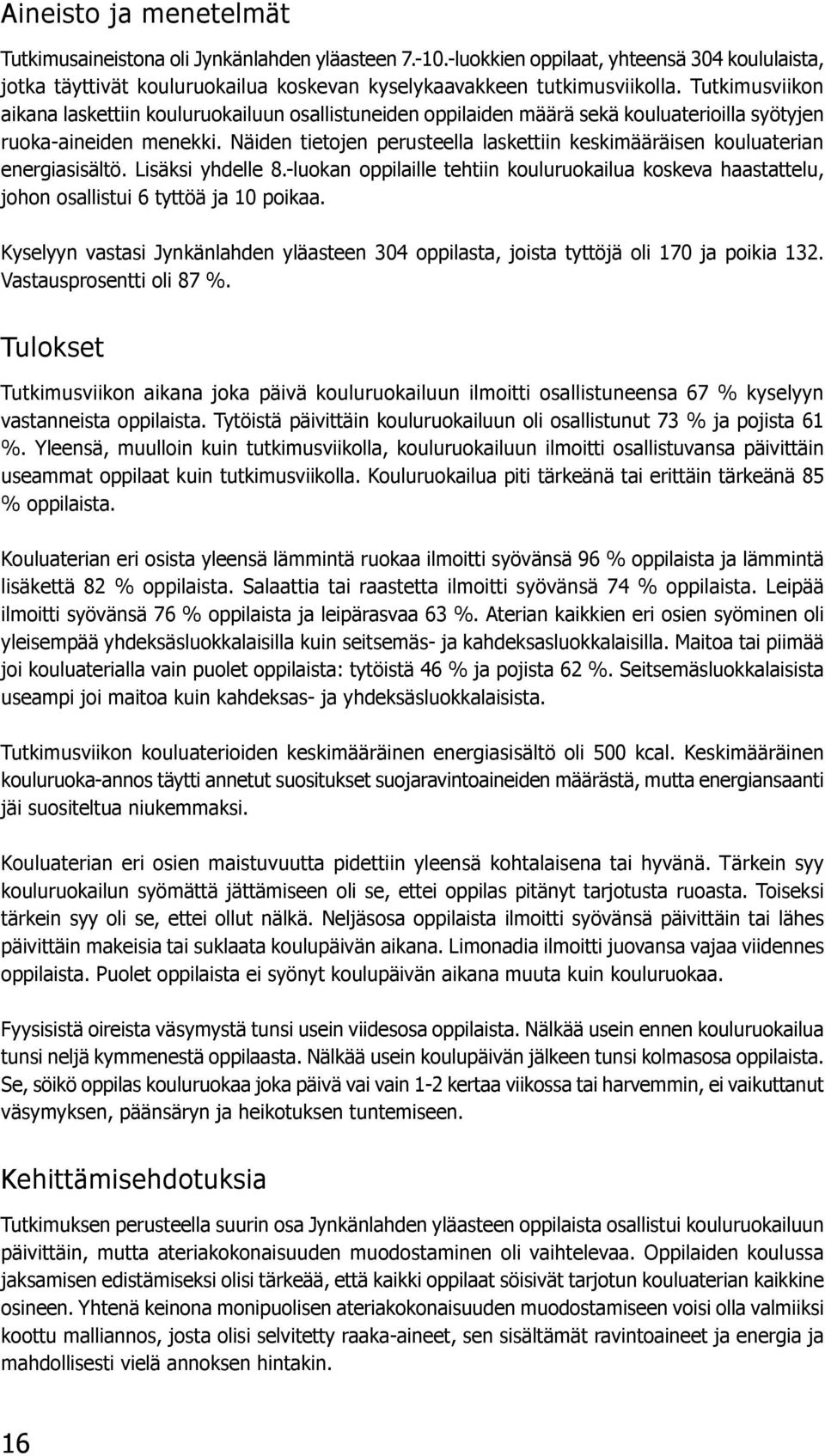 Näiden tietojen perusteella laskettiin keskimääräisen kouluaterian energiasisältö. Lisäksi yhdelle 8.