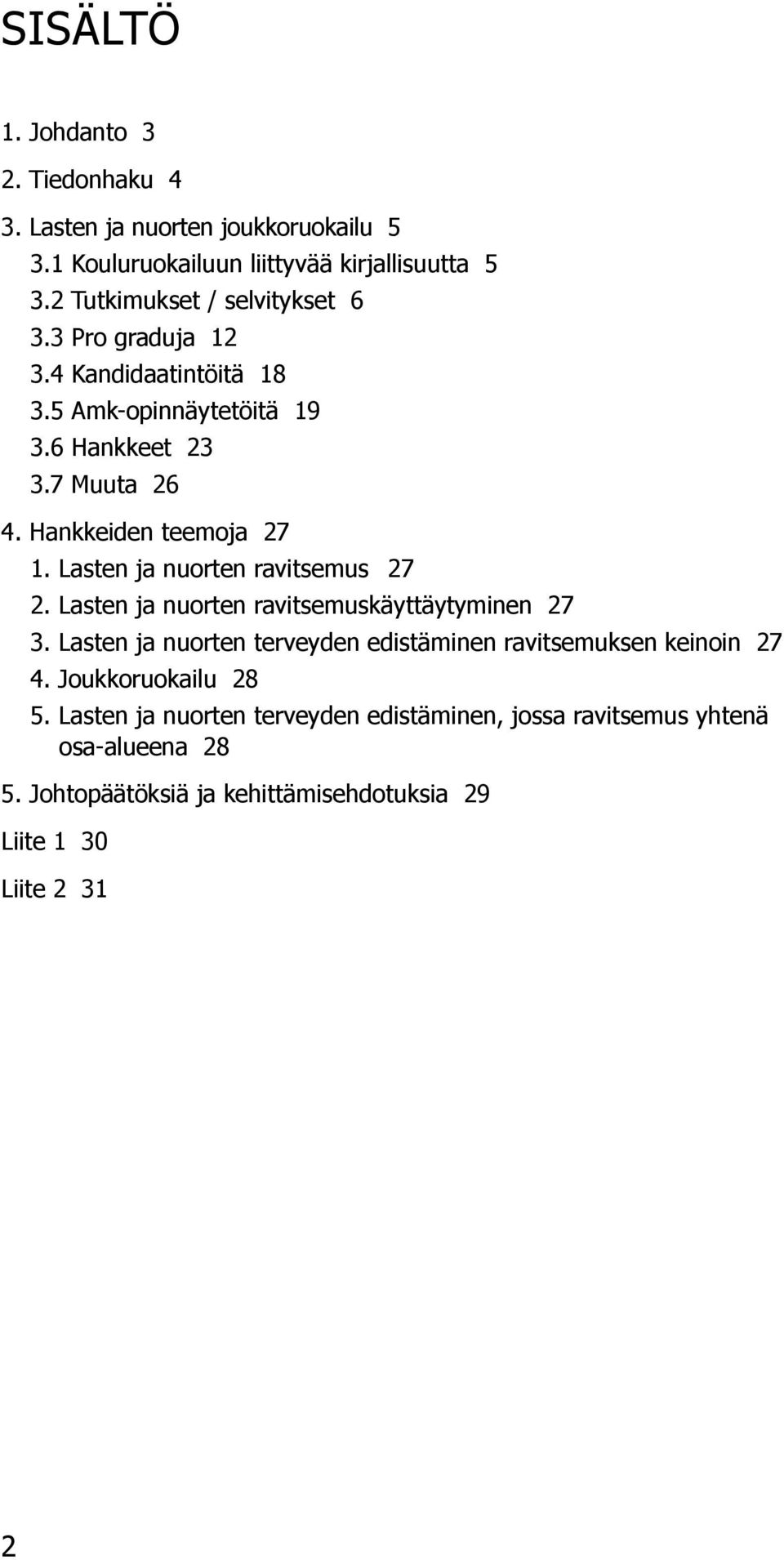 Hankkeiden teemoja 27 1. Lasten ja nuorten ravitsemus 27 2. Lasten ja nuorten ravitsemuskäyttäytyminen 27 3.