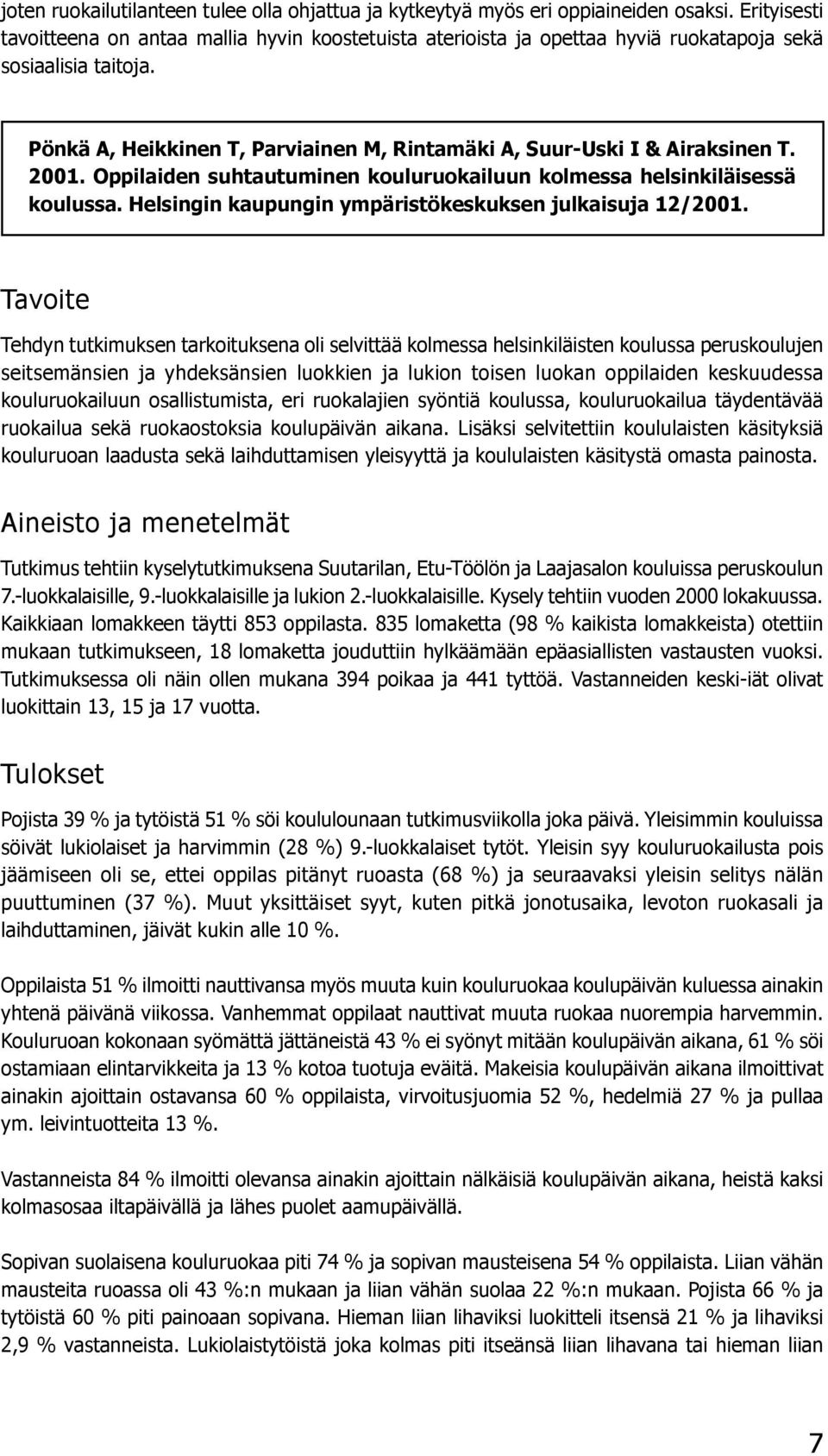 Pönkä A, Heikkinen T, Parviainen M, Rintamäki A, Suur-Uski I & Airaksinen T. 2001. Oppilaiden suhtautuminen kouluruokailuun kolmessa helsinkiläisessä koulussa.