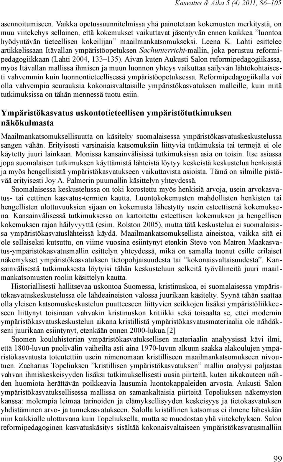 maailmankatsomukseksi. Leena K. Lahti esittelee artikkelissaan Itävallan ympäristöopetuksen Sachunterricht-mallin, joka perustuu reformipedagogiikkaan (Lahti 2004, 133 135).