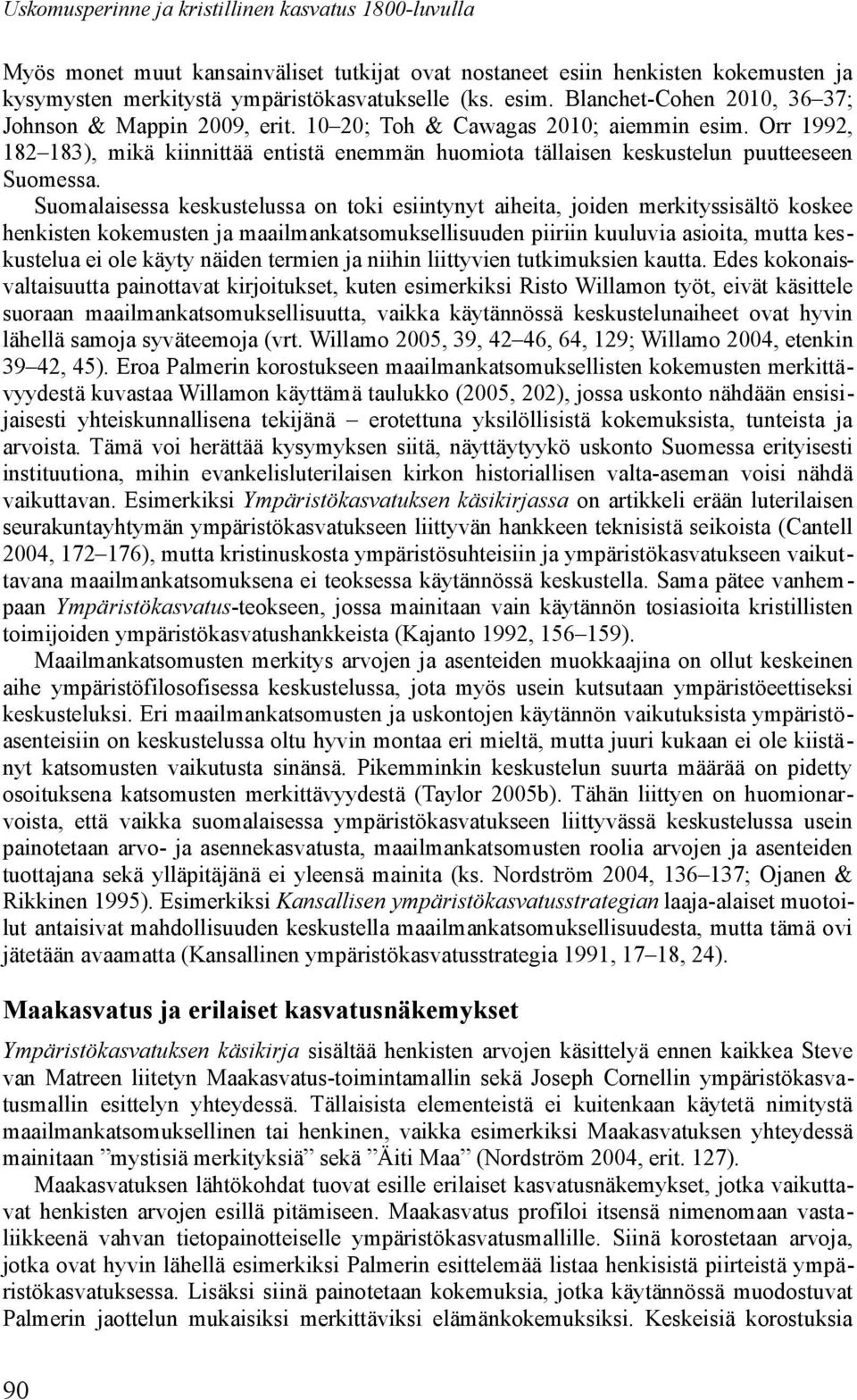 Orr 1992, 182 183), mikä kiinnittää entistä enemmän huomiota tällaisen keskustelun puutteeseen Suomessa.