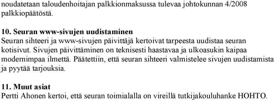 Sivujen päivittäminen on teknisesti haastavaa ja ulkoasukin kaipaa modernimpaa ilmettä.