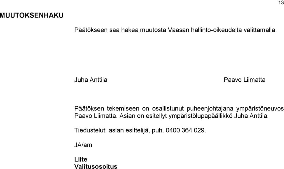 Juha Anttila Paavo Liimatta Päätöksen tekemiseen on osallistunut puheenjohtajana