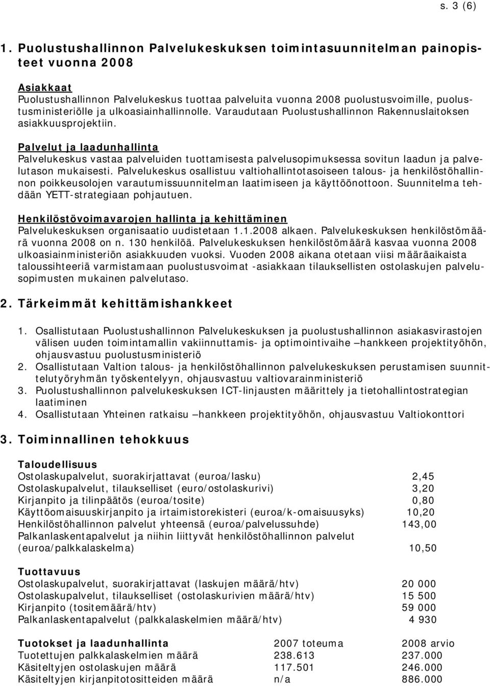 ja ulkoasiainhallinnolle. Varaudutaan Puolustushallinnon Rakennuslaitoksen asiakkuusprojektiin.