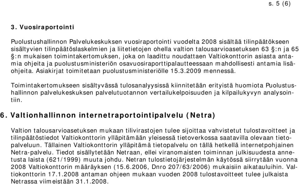 :n ja 65 :n mukaisen toimintakertomuksen, joka on laadittu noudattaen Valtiokonttorin asiasta antamia ohjeita ja puolustusministeriön osavuosiraporttipalautteessaan mahdollisesti antamia lisäohjeita.