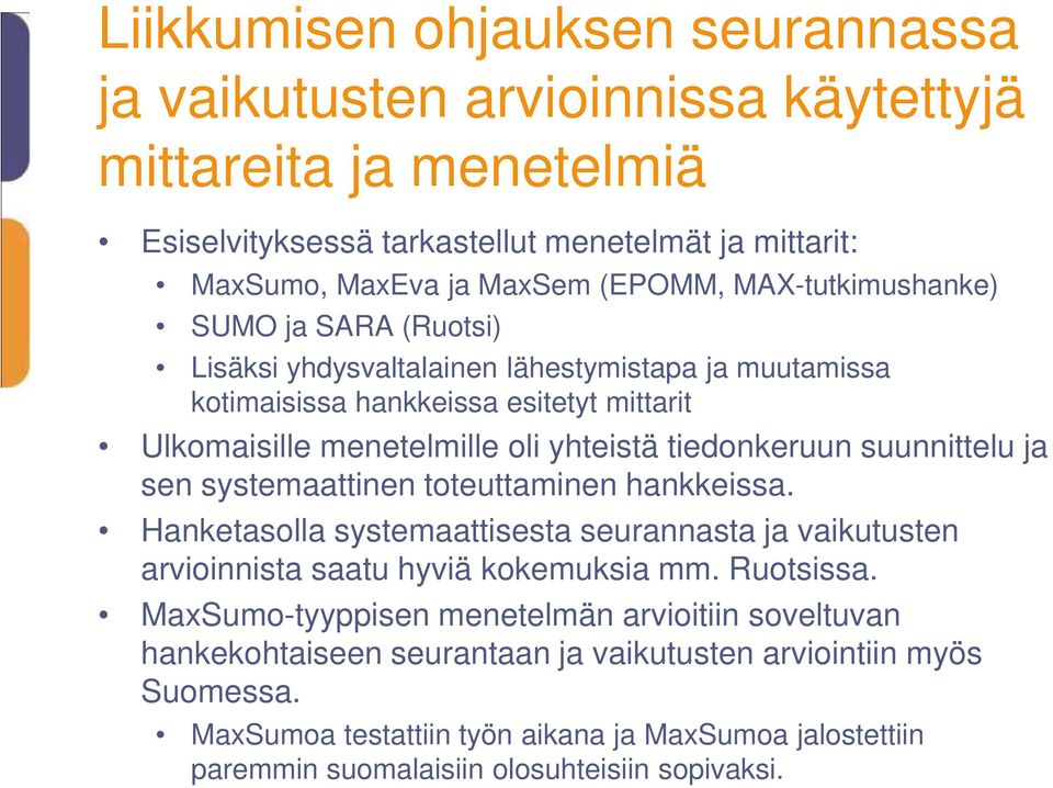 suunnittelu ja sen systemaattinen toteuttaminen hankkeissa. Hanketasolla systemaattisesta seurannasta ja vaikutusten arvioinnista saatu hyviä kokemuksia mm. Ruotsissa.