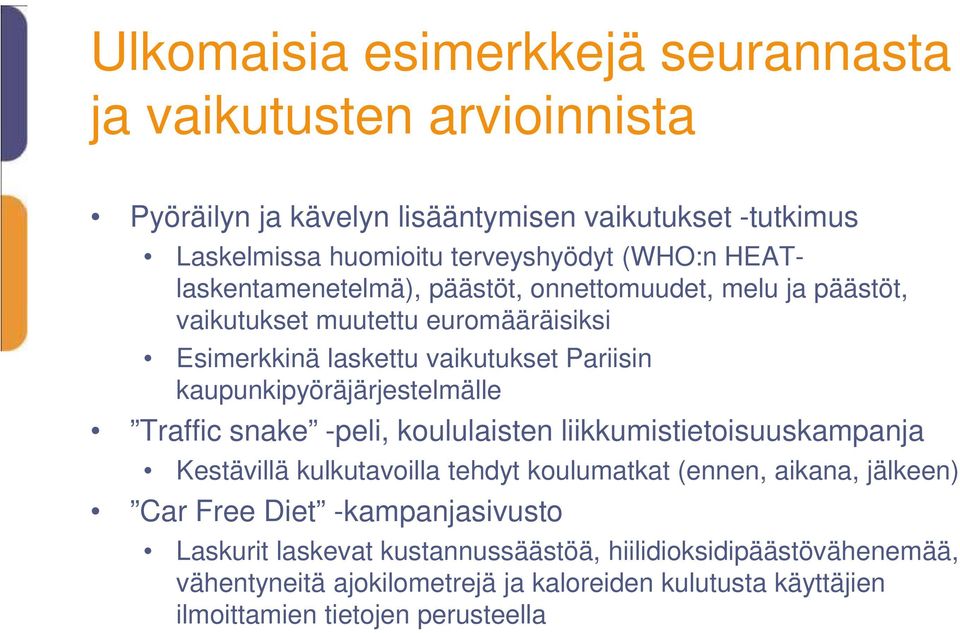 kaupunkipyöräjärjestelmälle Traffic snake -peli, koululaisten liikkumistietoisuuskampanja Kestävillä kulkutavoilla tehdyt koulumatkat (ennen, aikana, jälkeen) Car